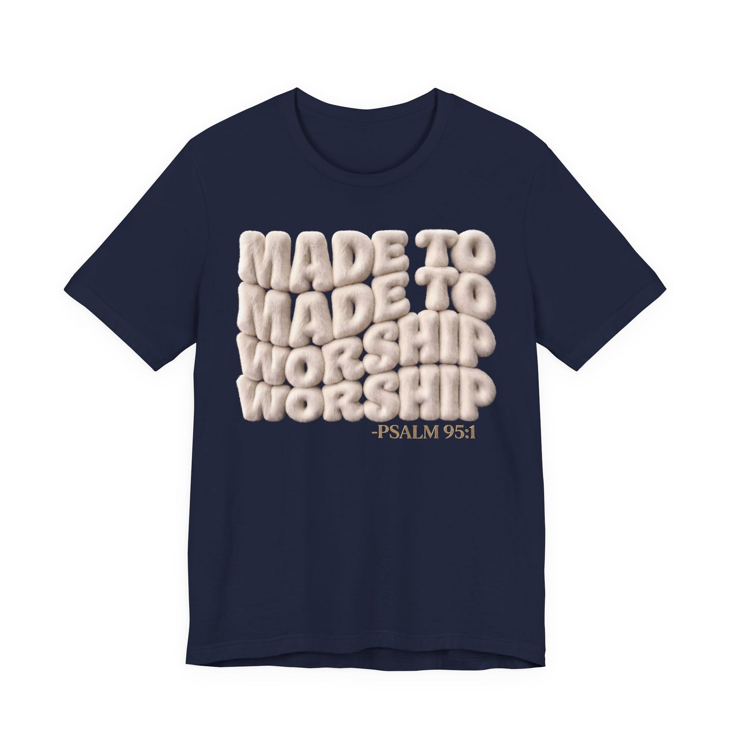 Made to Worship T-Shirt — Psalm 95:1 Inspirational Christian Tee