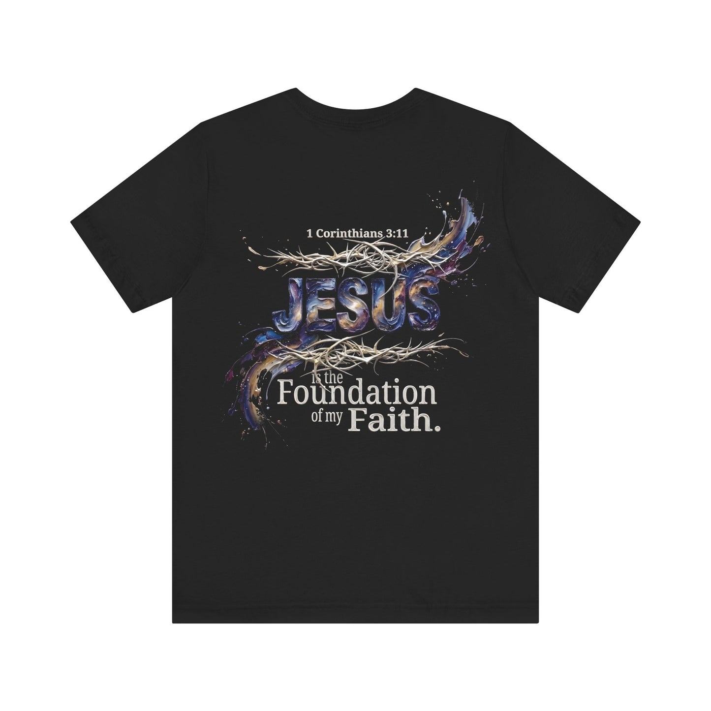 The Foundation Of My Faith T-Shirt Back Print — 1 Corinthians 3:11 Christian Tee