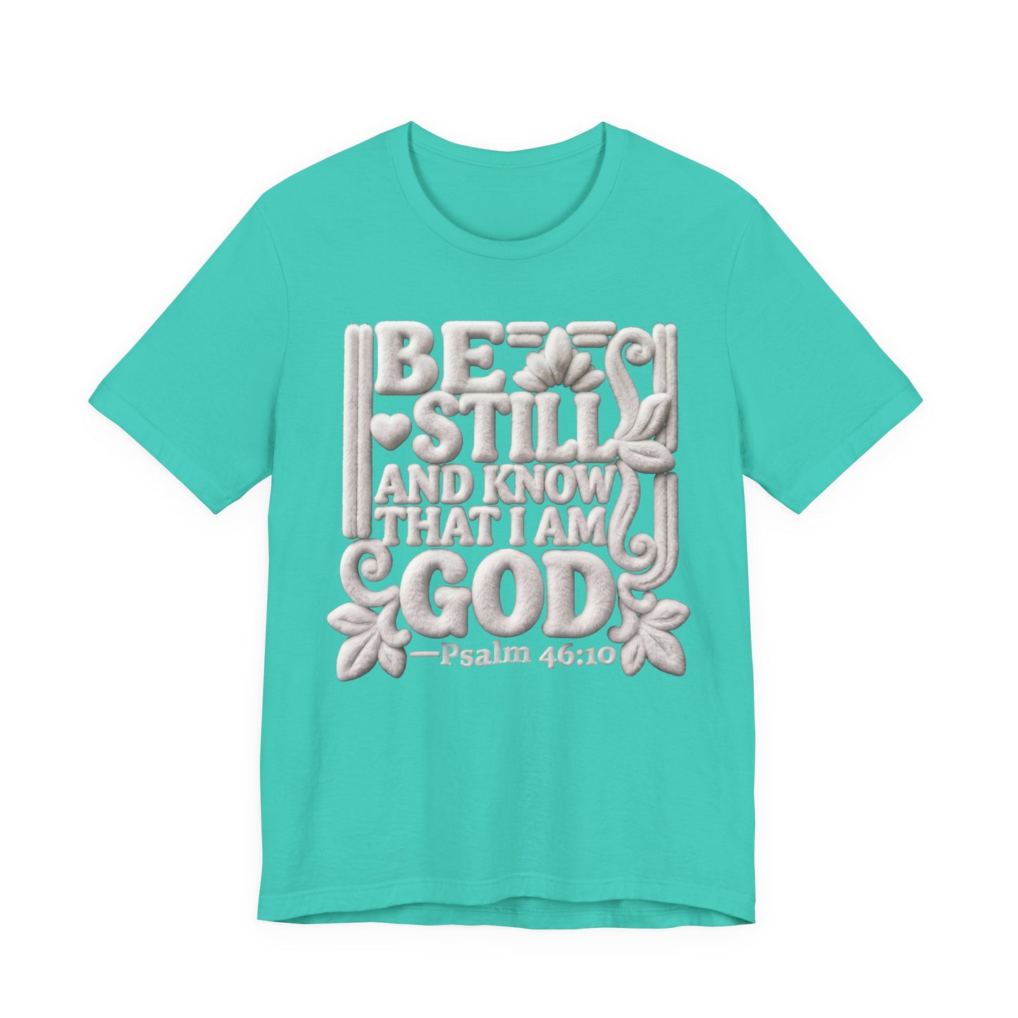 T-Shirt — "Be Still and Know That I Am God" Psalm 46:10 Biblical Tee