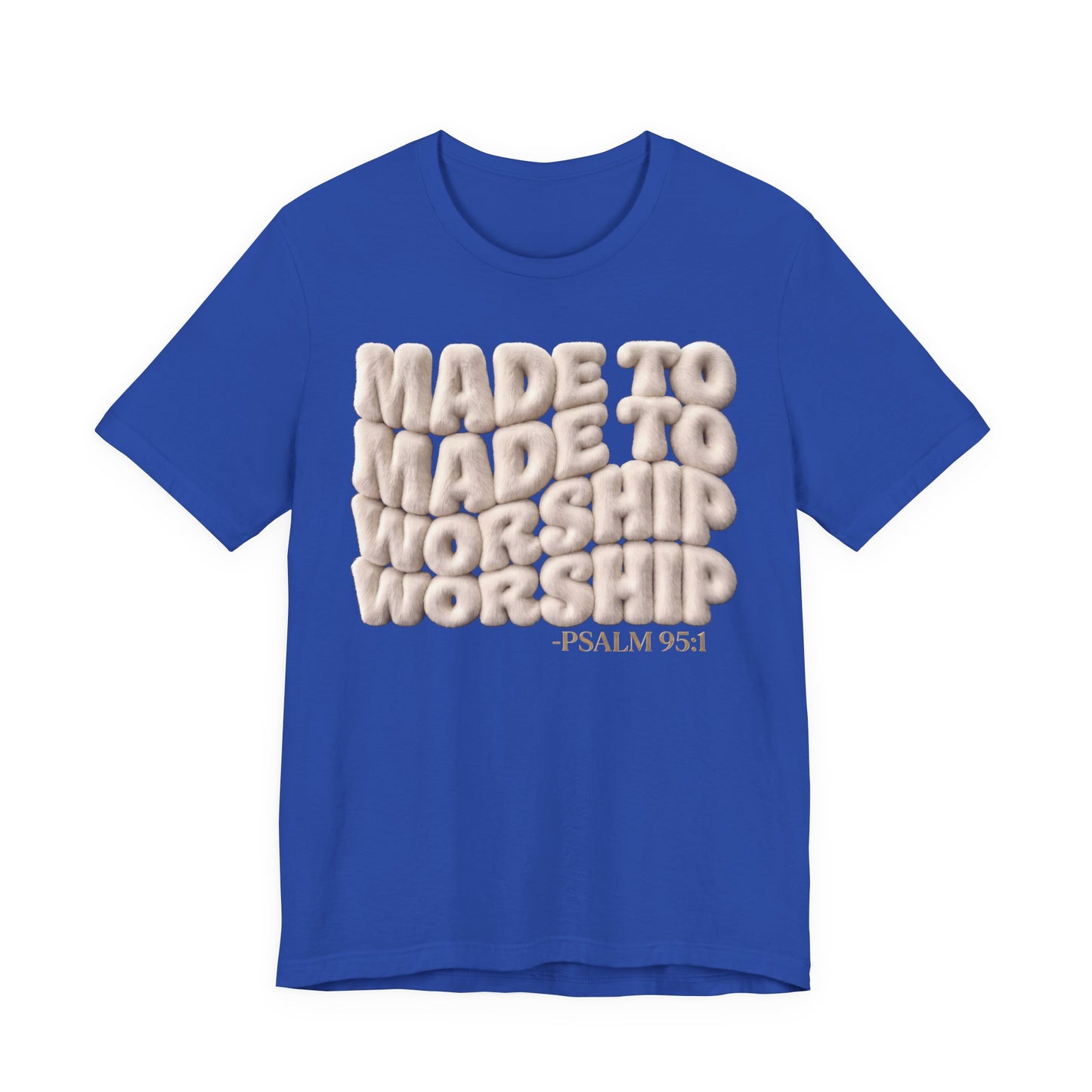 Made to Worship T-Shirt — Psalm 95:1 Inspirational Christian Tee