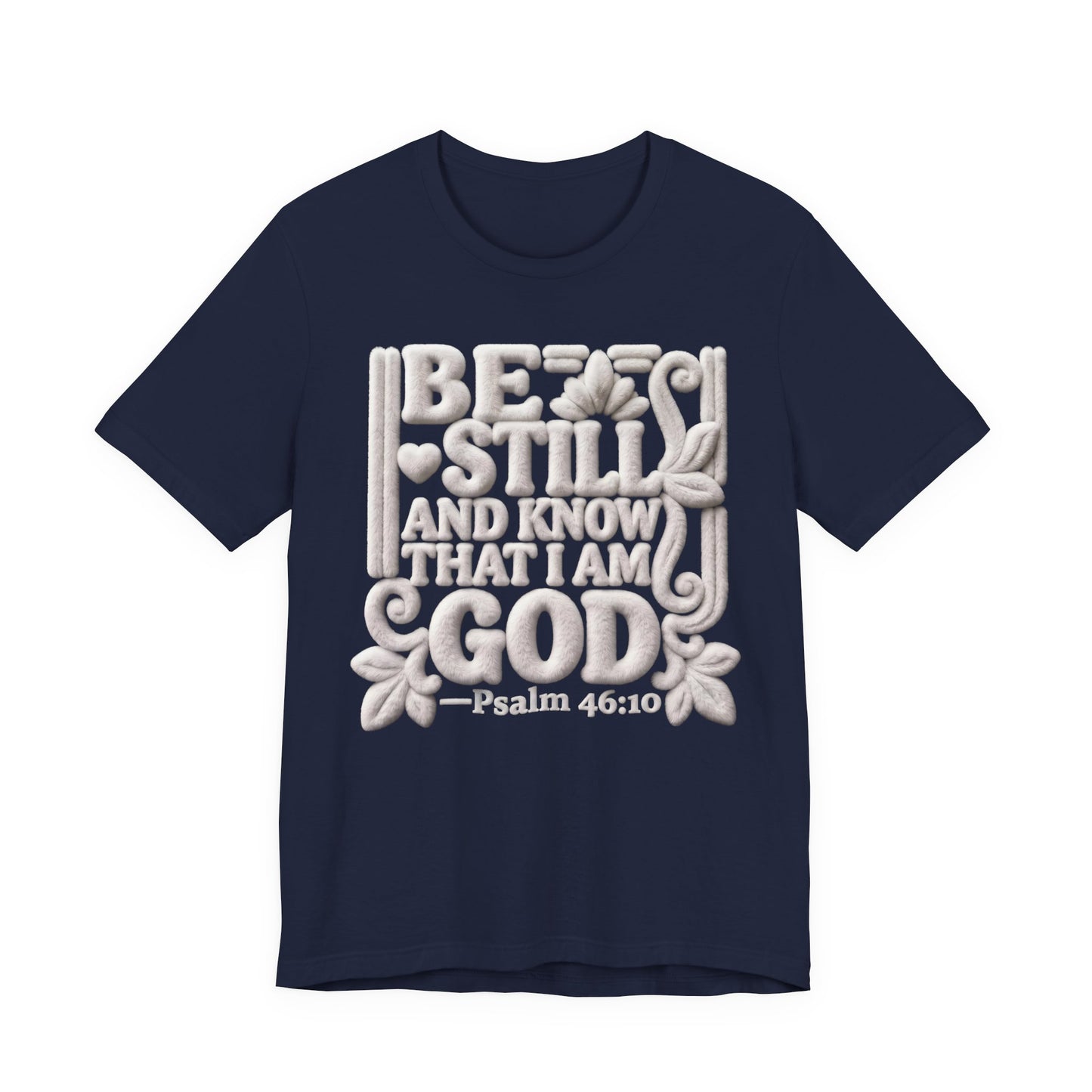 T-Shirt — "Be Still and Know That I Am God" Psalm 46:10 Biblical Tee