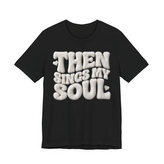Soulful Lyrics T‑Shirt — “Then Sings My Soul” Retro Puff Letter Tee