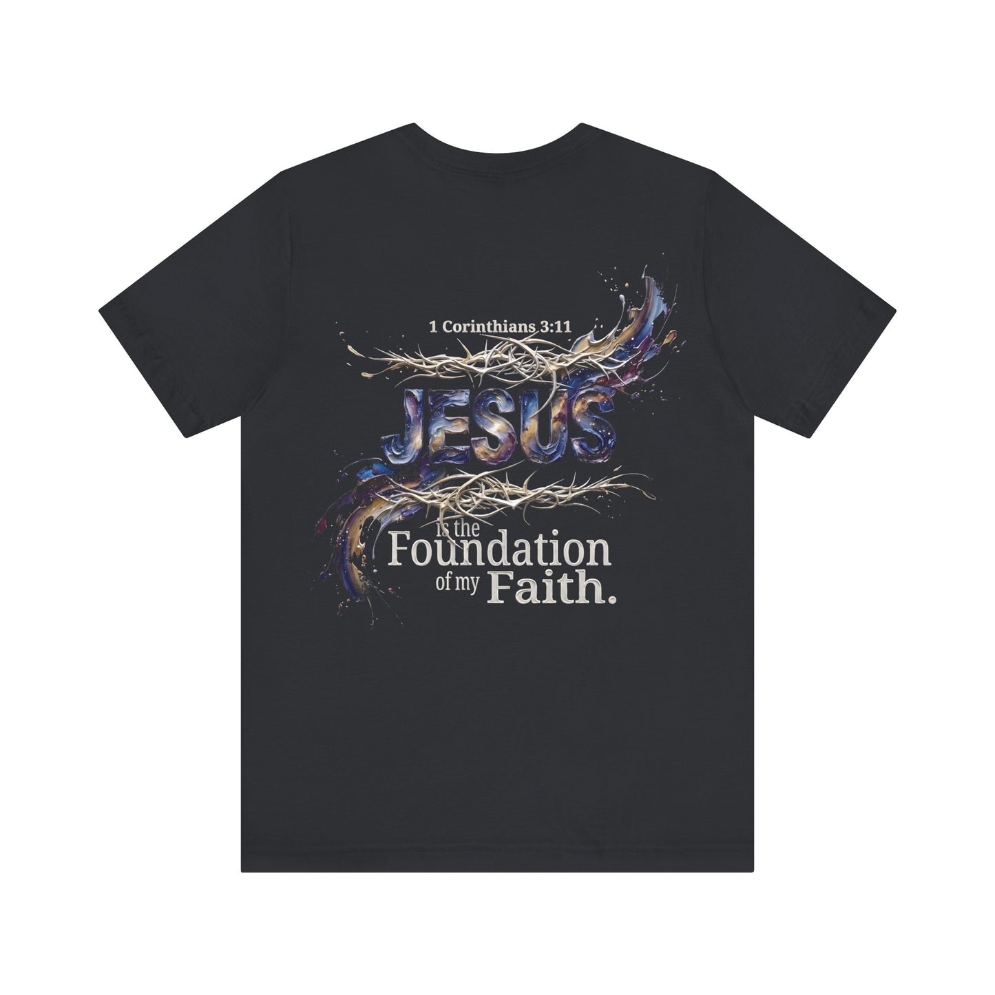 The Foundation Of My Faith T-Shirt Back Print — 1 Corinthians 3:11 Christian Tee