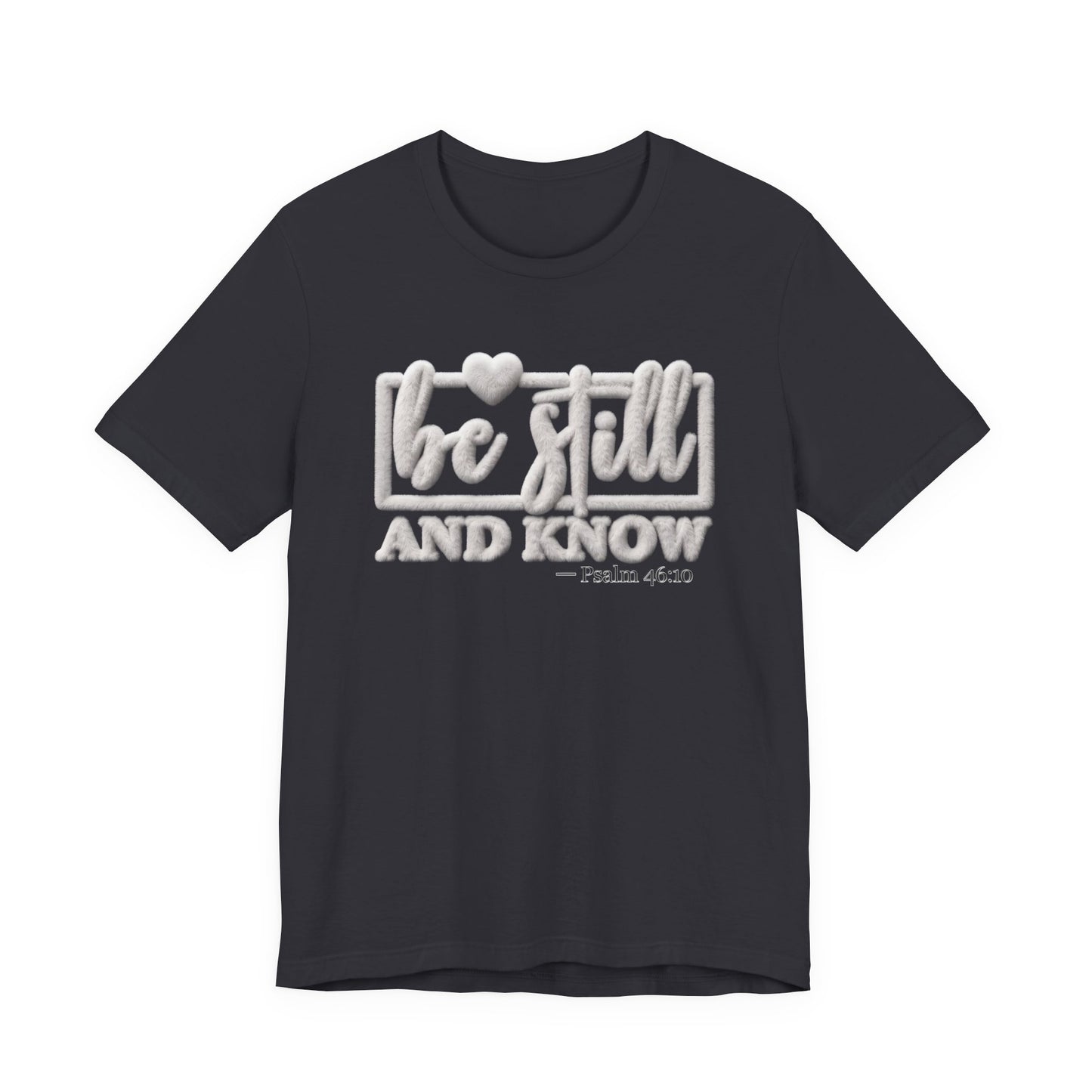 Be Still and Know T-Shirt — Inspirational Christian Faith Tee