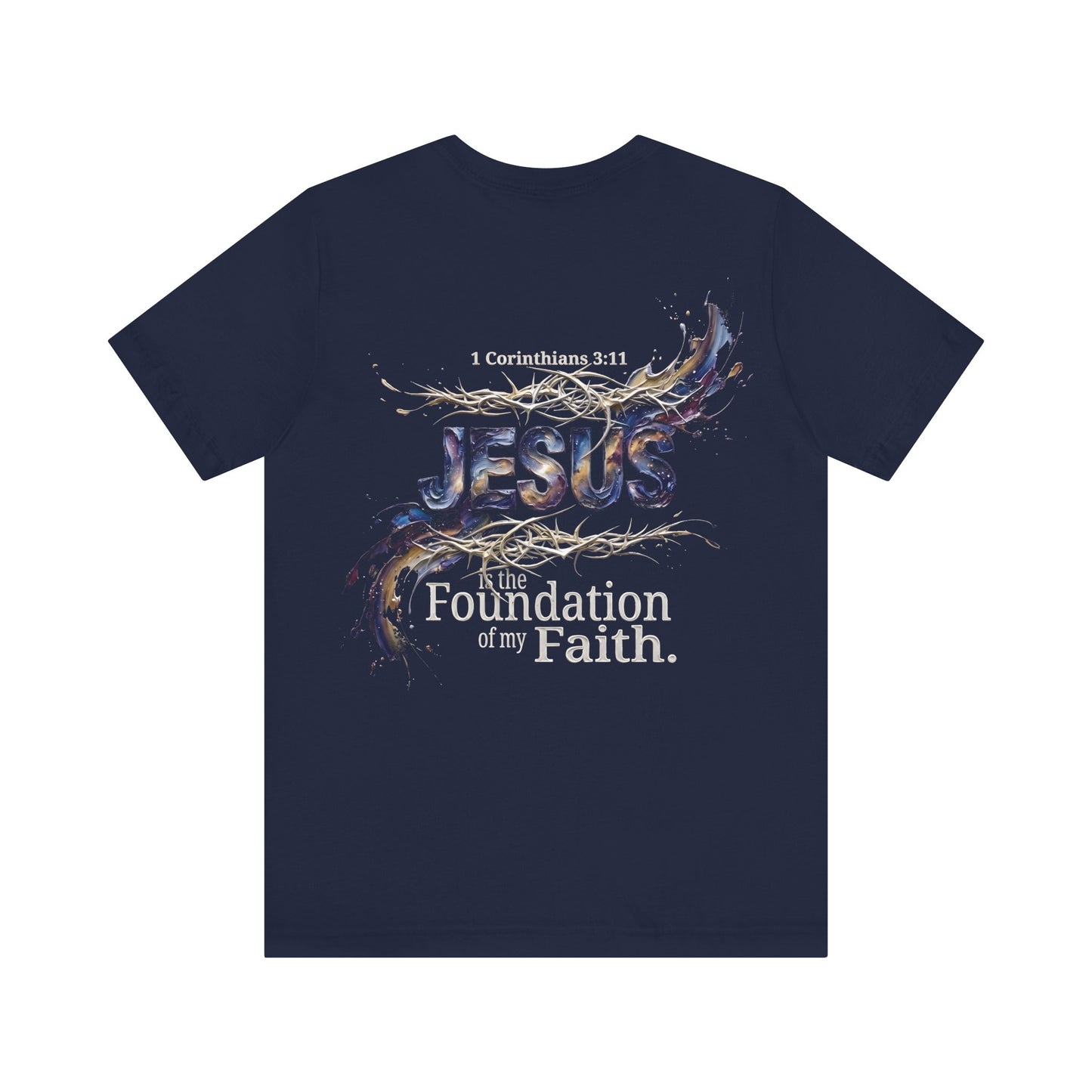 The Foundation Of My Faith T-Shirt Back Print — 1 Corinthians 3:11 Christian Tee