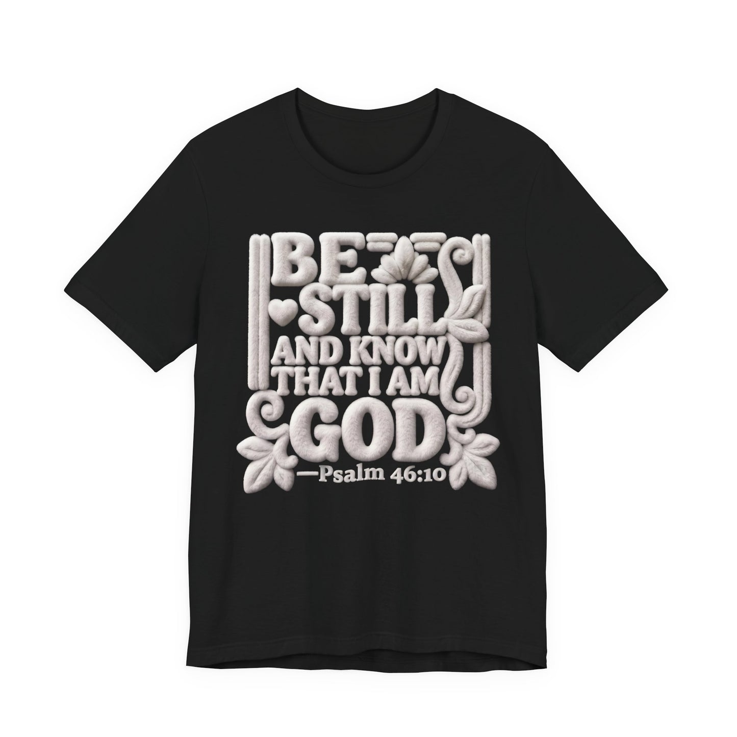 T-Shirt — "Be Still and Know That I Am God" Psalm 46:10 Biblical Tee
