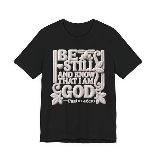 T-Shirt — "Be Still and Know That I Am God" Psalm 46:10 Biblical Tee
