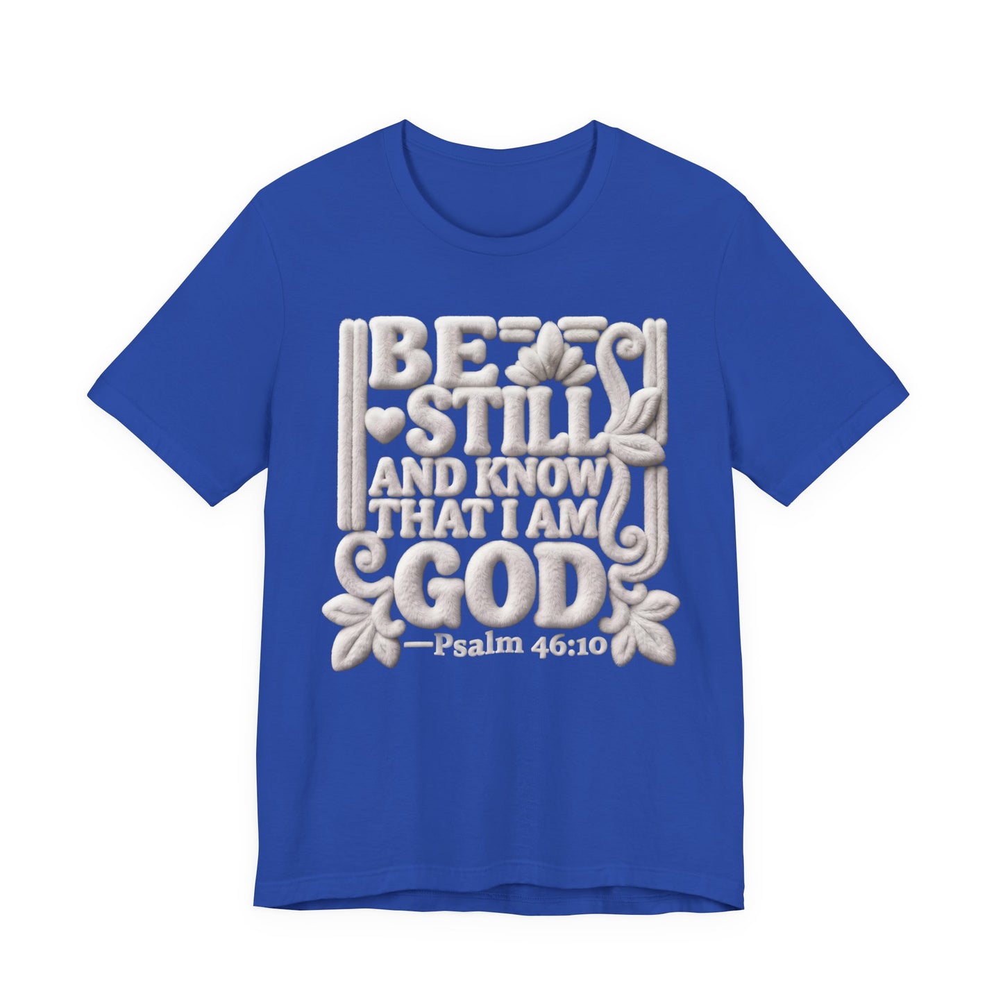 T-Shirt — "Be Still and Know That I Am God" Psalm 46:10 Biblical Tee