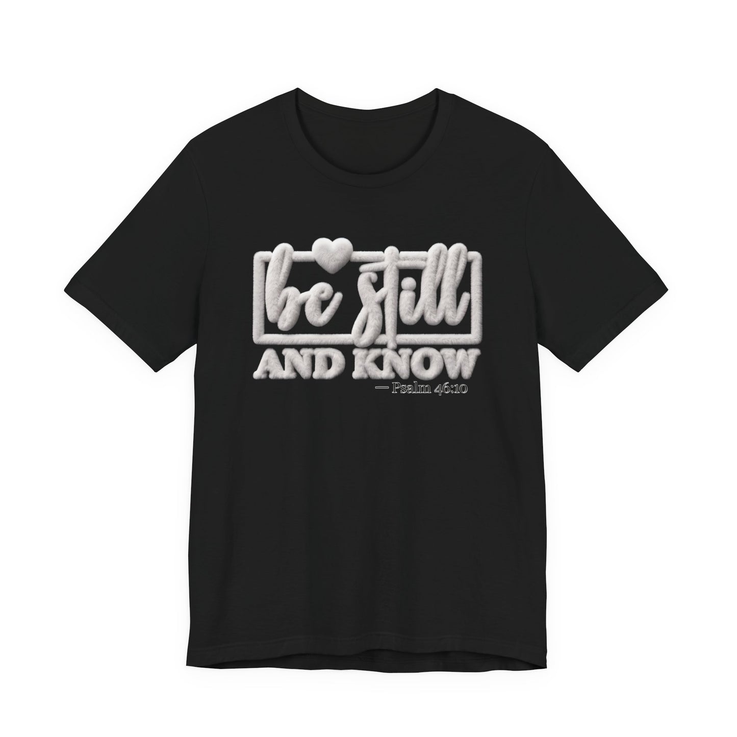 Be Still and Know T-Shirt — Inspirational Christian Faith Tee
