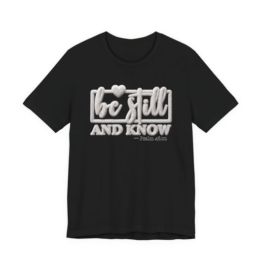 Be Still and Know T-Shirt — Inspirational Christian Faith Tee