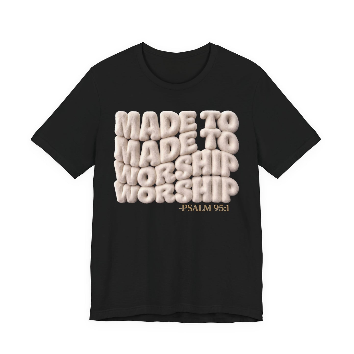 Made to Worship T-Shirt — Psalm 95:1 Inspirational Christian Tee