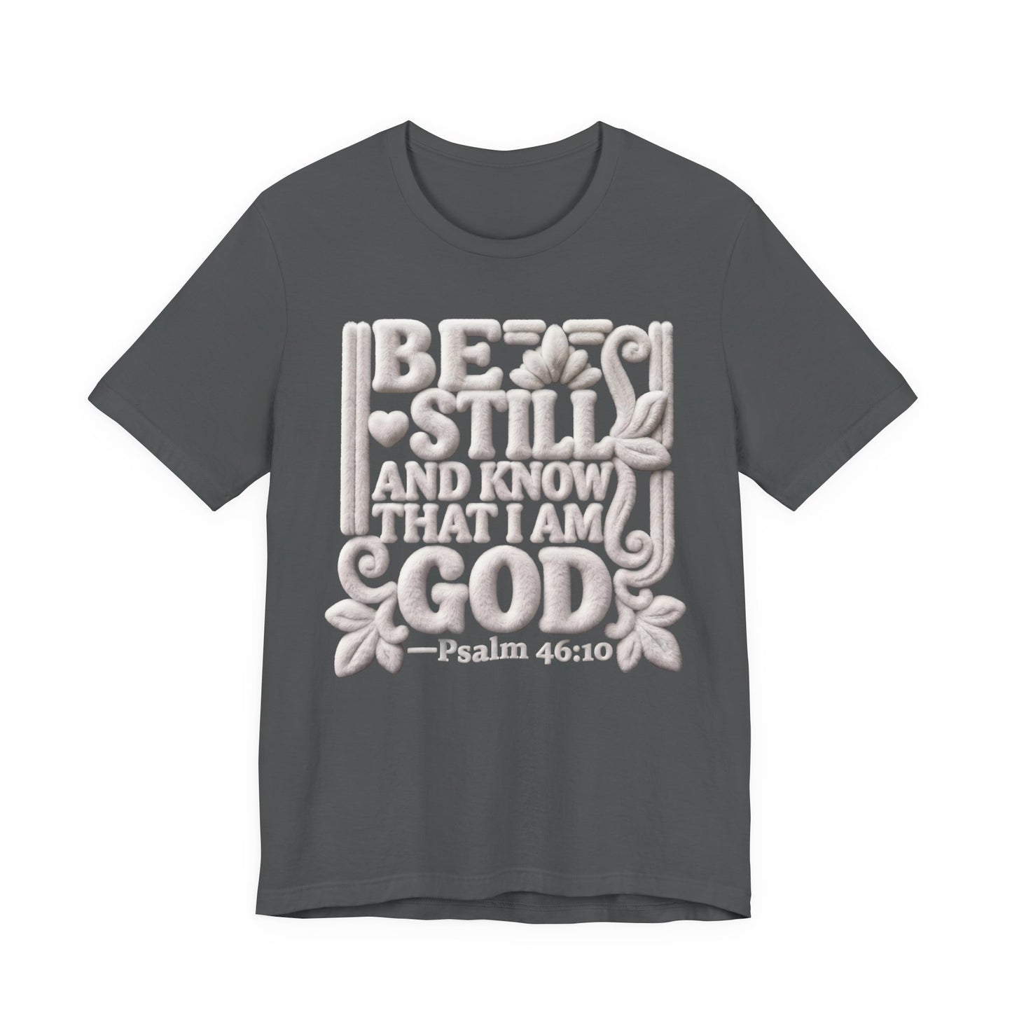T-Shirt — "Be Still and Know That I Am God" Psalm 46:10 Biblical Tee