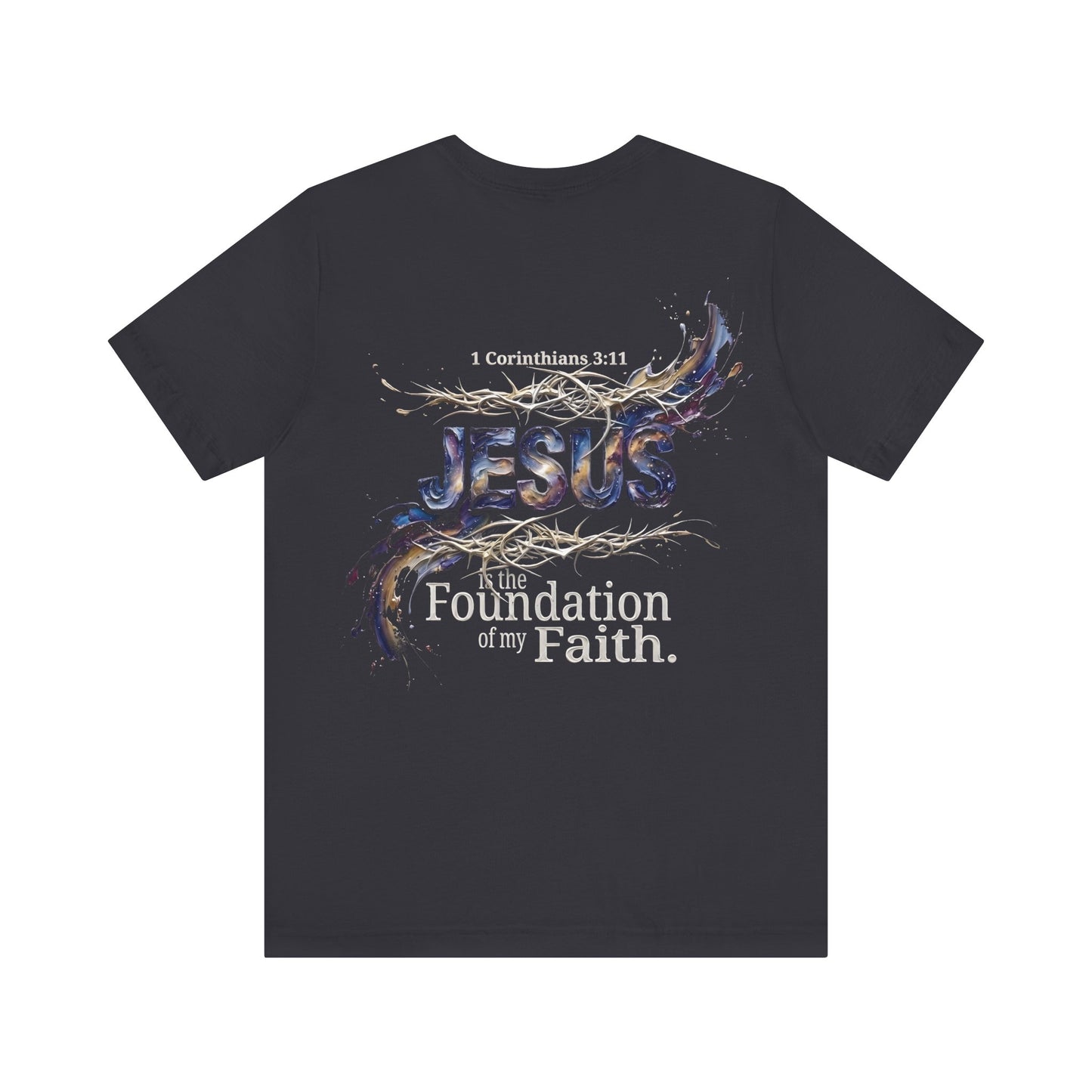 The Foundation Of My Faith T-Shirt Back Print — 1 Corinthians 3:11 Christian Tee