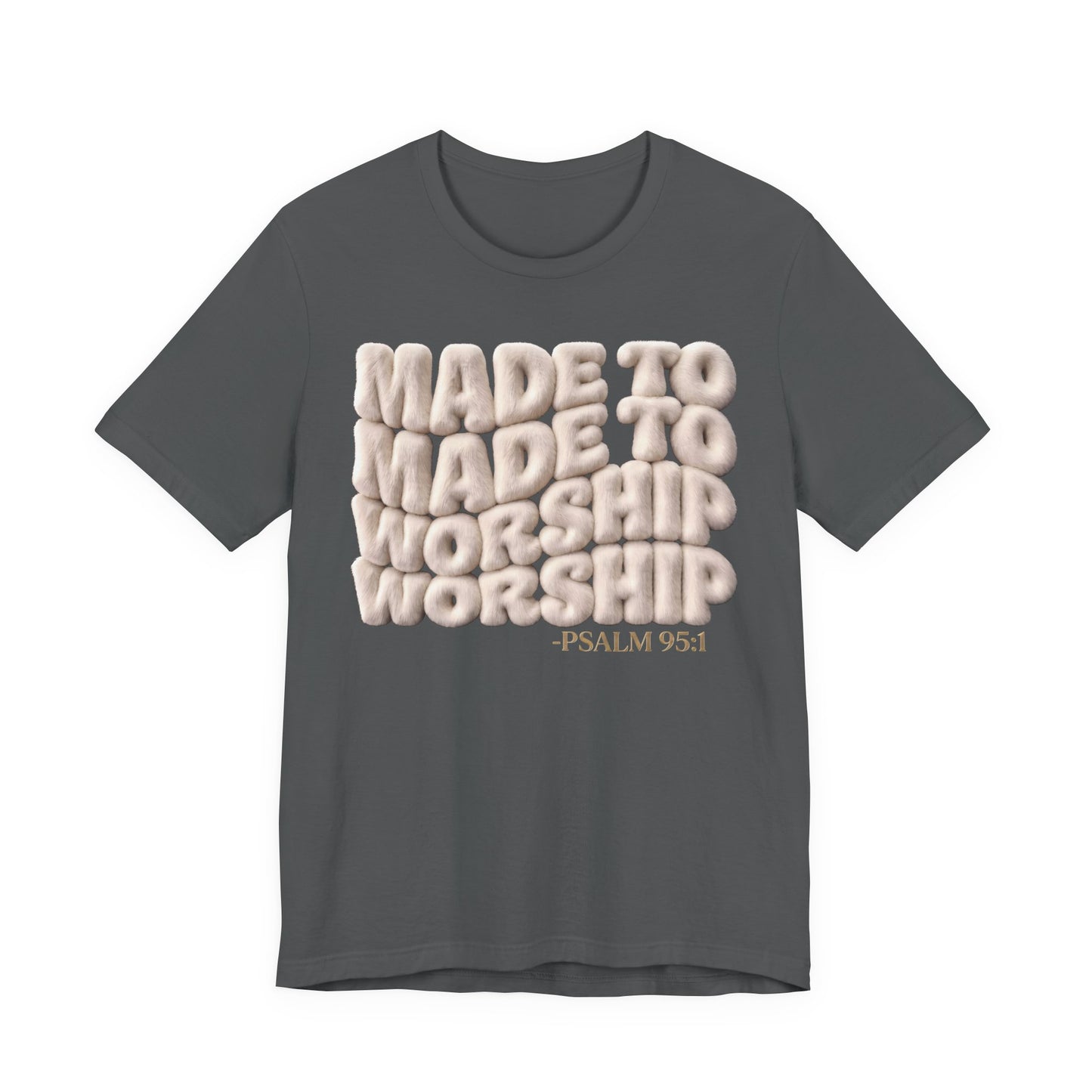 Made to Worship T-Shirt — Psalm 95:1 Inspirational Christian Tee