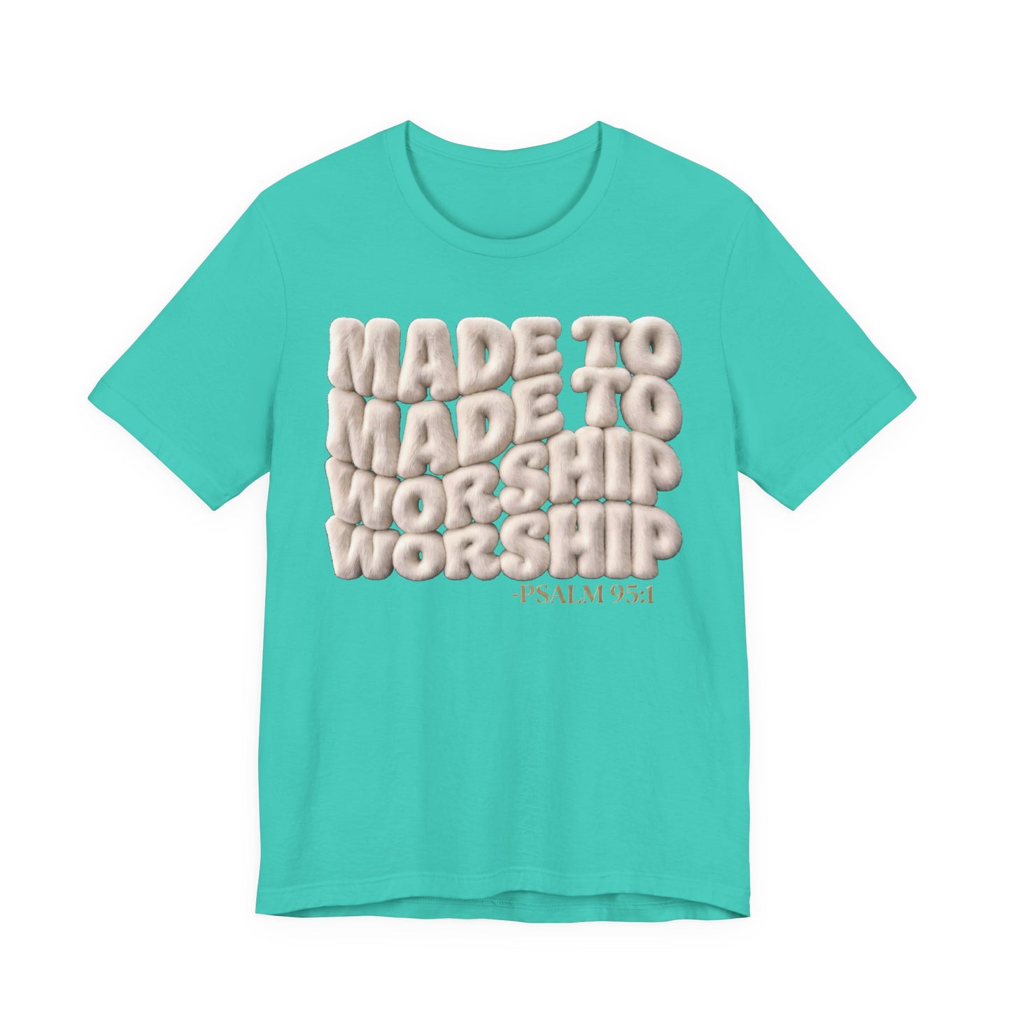 Made to Worship T-Shirt — Psalm 95:1 Inspirational Christian Tee