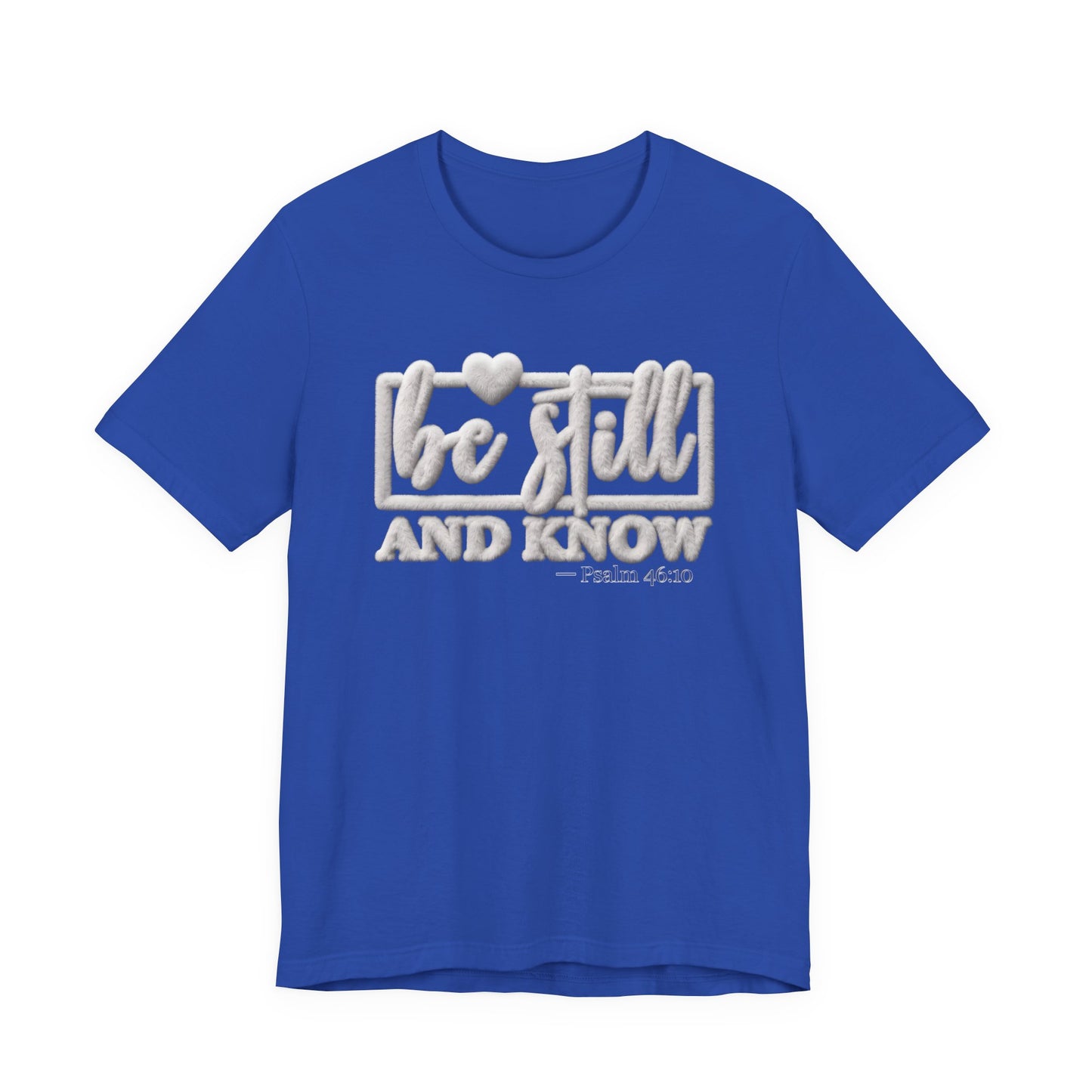 Be Still and Know T-Shirt — Inspirational Christian Faith Tee