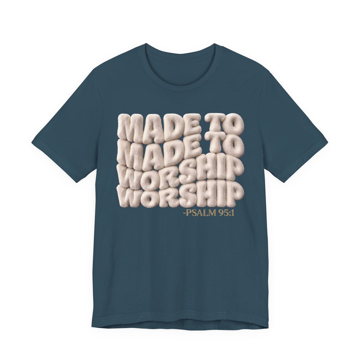 Made to Worship T-Shirt — Psalm 95:1 Inspirational Christian Tee