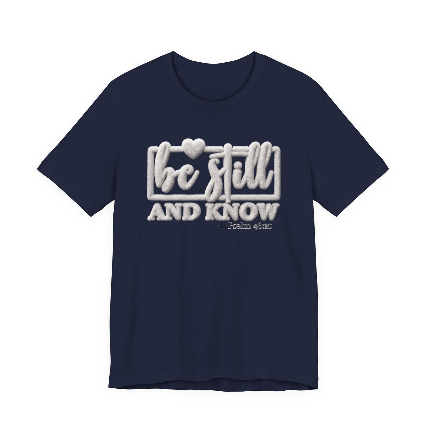 Be Still and Know T-Shirt — Inspirational Christian Faith Tee