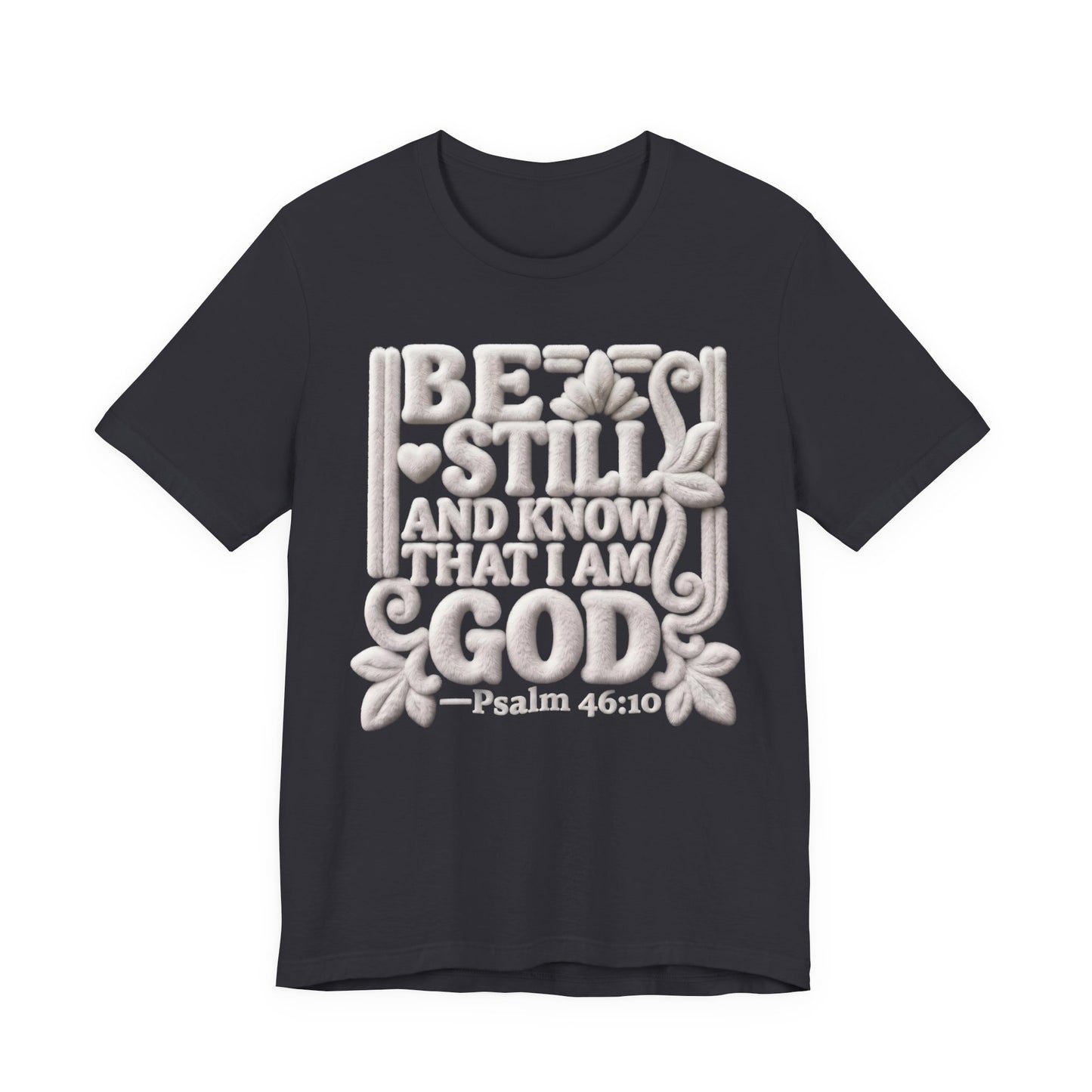 T-Shirt — "Be Still and Know That I Am God" Psalm 46:10 Biblical Tee